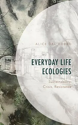 E-Book (epub) Everyday Life Ecologies von Alice Dal Gobbo
