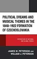 ePUB Political Dreams and Musical Themes in the 1848-1922 Formation of Czechoslovakia von James W. Peterson, William J. Peterson
