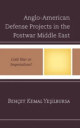 E-Book (epub) Anglo-American Defense Projects in the Postwar Middle East von Behçet Kemal Yesilbursa