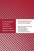 E-Book (epub) A Critical Cultural Sociological Exploration of Attitudes toward Migration in Czechia von Bernadette Nadya Jaworsky, Radka Klvanová, Alica Synek Rétiová