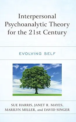 E-Book (epub) Interpersonal Psychoanalytic Theory for the 21st Century von Sue Harris, Janet R. Mayes, Marilyn Miller