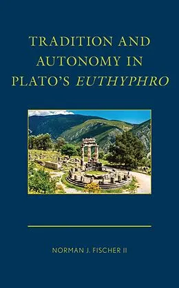E-Book (epub) Tradition and Autonomy in Plato's Euthyphro von Norman J. Fischer II