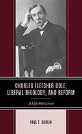 E-Book (epub) Charles Fletcher Dole, Liberal Theology, and Reform von Paul T. Burlin