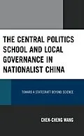 E-Book (epub) The Central Politics School and Local Governance in Nationalist China von Chen-Cheng Wang