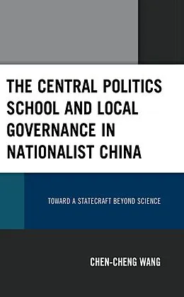 E-Book (epub) The Central Politics School and Local Governance in Nationalist China von Chen-Cheng Wang