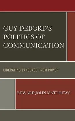 E-Book (epub) Guy Debord's Politics of Communication von Edward John Matthews