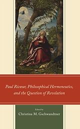 Livre Relié Paul Ricur, Philosophical Hermeneutics, and the Question of Revelation de Christina M., Professor of Philosoph Gschwandtner