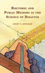Fester Einband Rhetoric and Public Memory in the Science of Disaster von Jeremy R Grossman
