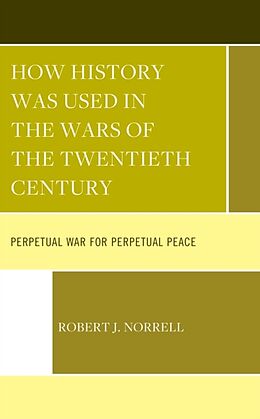 Livre Relié How History Was Used in the Wars of the Twentieth Century de Norrell Robert J.