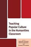 Livre Relié Teaching Popular Culture in the Humanities Classroom de Ashley Hampsten, Katherine Hatfield, E Archiopoli