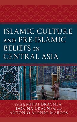 Livre Relié Islamic Culture and Pre-Islamic Beliefs in Central Asia de Mihai Dragnea, Dorina Marcos, Antonio Alo Dragnea