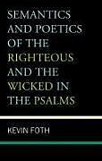 Livre Relié Semantics and Poetics of the Righteous and the Wicked in the Psalms de Kevin Foth