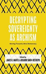Fester Einband Decrypting Sovereignty as Archism von James R ; Sanín-Restrepo, Ricardo Martel