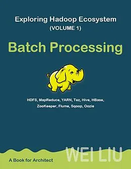 E-Book (epub) Exploring Hadoop Ecosystem (Volume 1) von Wei Liu