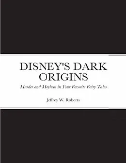 E-Book (epub) DISNEY'S DARK ORIGINS von Jeffrey Roberts