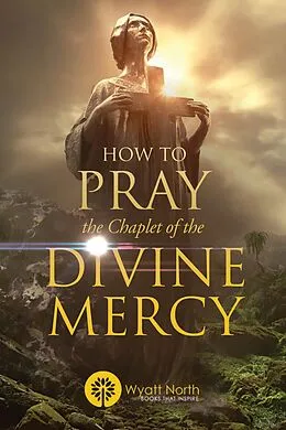 E-Book (epub) How to Pray the Chaplet of the Divine Mercy von Wyatt North