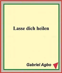E-Book (epub) Lasse dich heilen von Gabriel Agbo