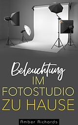 E-Book (epub) Beleuchtung im Fotostudio zu Hause von Amber Richards