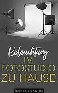 E-Book (epub) Beleuchtung im Fotostudio zu Hause von Amber Richards