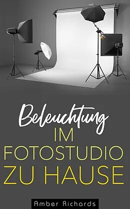 E-Book (epub) Beleuchtung im Fotostudio zu Hause von Amber Richards