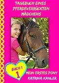 E-Book (epub) Tagebuch eines pferdeverrückten Mädchens - Mein erstes Pony - Buch 1 von Katrina Kahler