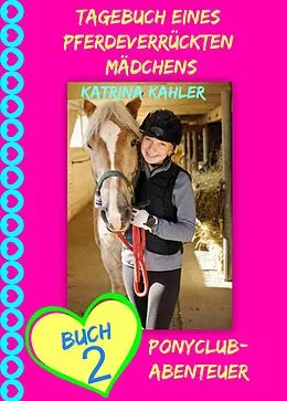 E-Book (epub) Tagebuch eines pferdeverrückten Mädchens - Buch 2 - Ponyclub-Abenteuer von Katrina Kahler