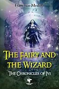 E-Book (epub) The Fairy and the Wizard (The Chronicles of Ivi, #1) von Francisco Medina