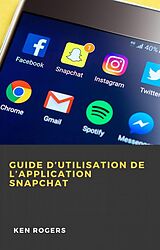 eBook (epub) Guide D'utilisation de L'application Snapchat de Ken Rogers
