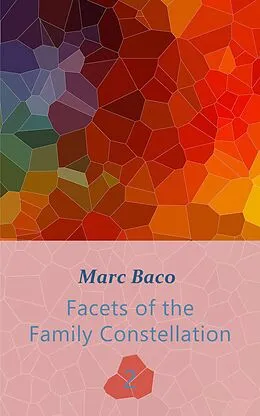 E-Book (epub) Facets of the Family Constellation -- Volume 2 (Facets of the Family Constellation 2) von Marc Baco