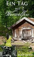 E-Book (epub) Ein Tag mit Werwölfen (Die Werwolf Saga) von K. Matthew