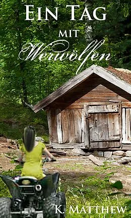 E-Book (epub) Ein Tag mit Werwölfen (Die Werwolf Saga) von K. Matthew