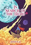 E-Book (epub) In Search of the Hero (Stand alone with option for a trilogy, #1) von Adrián P. J.
