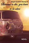E-Book (epub) Because To Die, You Have To Be Alive von Magali Dubreuil Bourguet