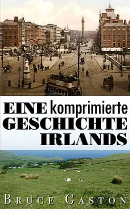 E-Book (epub) Eine komprimierte Geschichte Irlands von Bruce Gaston