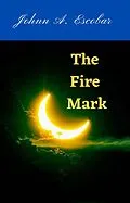 E-Book (epub) The Fire Mark von Johnn A. Escobar