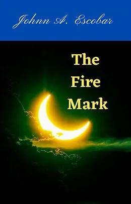 E-Book (epub) The Fire Mark von Johnn A. Escobar