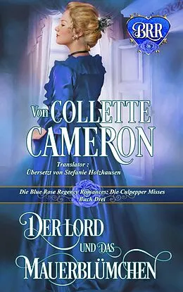 E-Book (epub) Der Lord und das Mauerblümchen (Die Blue Rose Romances: Die Culpepper Misses, #3) von Collette Cameron