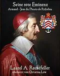 E-Book (epub) Seine rote Eminenz: Armand-Jean du Plessis de Richelieu von Laurel A. Rockefeller