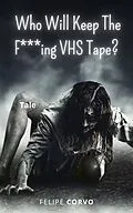 E-Book (epub) Who Will Keep The F***ing VHS Tape? von Felipe Corvo
