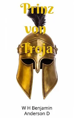 E-Book (epub) Prinz von Troja (Griechische Götter, #1) von W H Benjamin