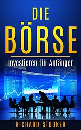 E-Book (epub) Die Börse - Investieren für Anfänger (Financial Investments) von Richard Stooker