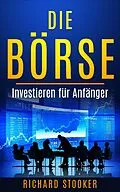 E-Book (epub) Die Börse - Investieren für Anfänger von Richard Stooker