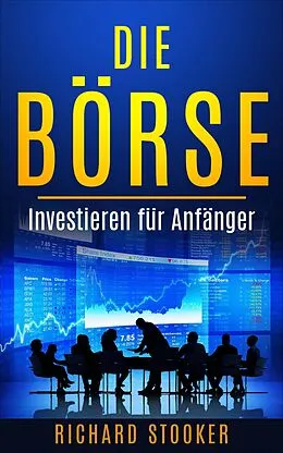 E-Book (epub) Die Börse - Investieren für Anfänger von Richard Stooker