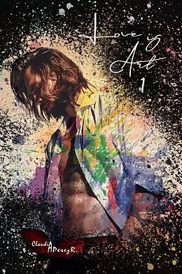 E-Book (epub) Love is art 1 von Claudia A. Pérez R.