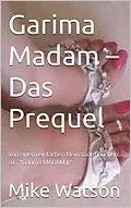 E-Book (epub) Garima Madam - Das Prequel von Mike Watson