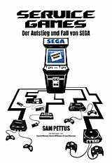 E-Book (epub) Service Games: Der Aufstieg und Fall von SEGA (Games and Entertainment) von Sam Pettus, David Munoz