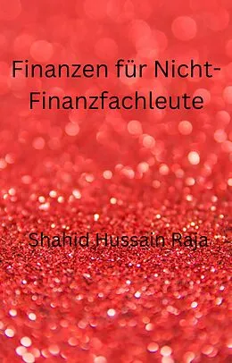 E-Book (epub) Finanzen für Nicht-Finanzfachleute (BUSINESS & ECONOMICS / Accounting / Managerial) von Shahid Hussain Raja