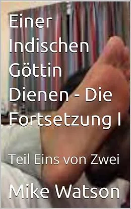 E-Book (epub) Einer Indischen Göttin Dienen - Die Fortsetzung I von Mike Watson