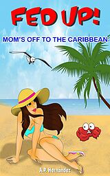 eBook (epub) Fed up! Mom's off to the Caribbean de A. P. Hernández
