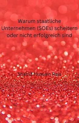 E-Book (epub) Warum staatliche Unternehmen (SOEs) scheitern oder nicht erfolgreich sind (SOZIALWISSENSCHAFT / Entwicklungs- und Schwellenländer) von Shahid Hussain Raja